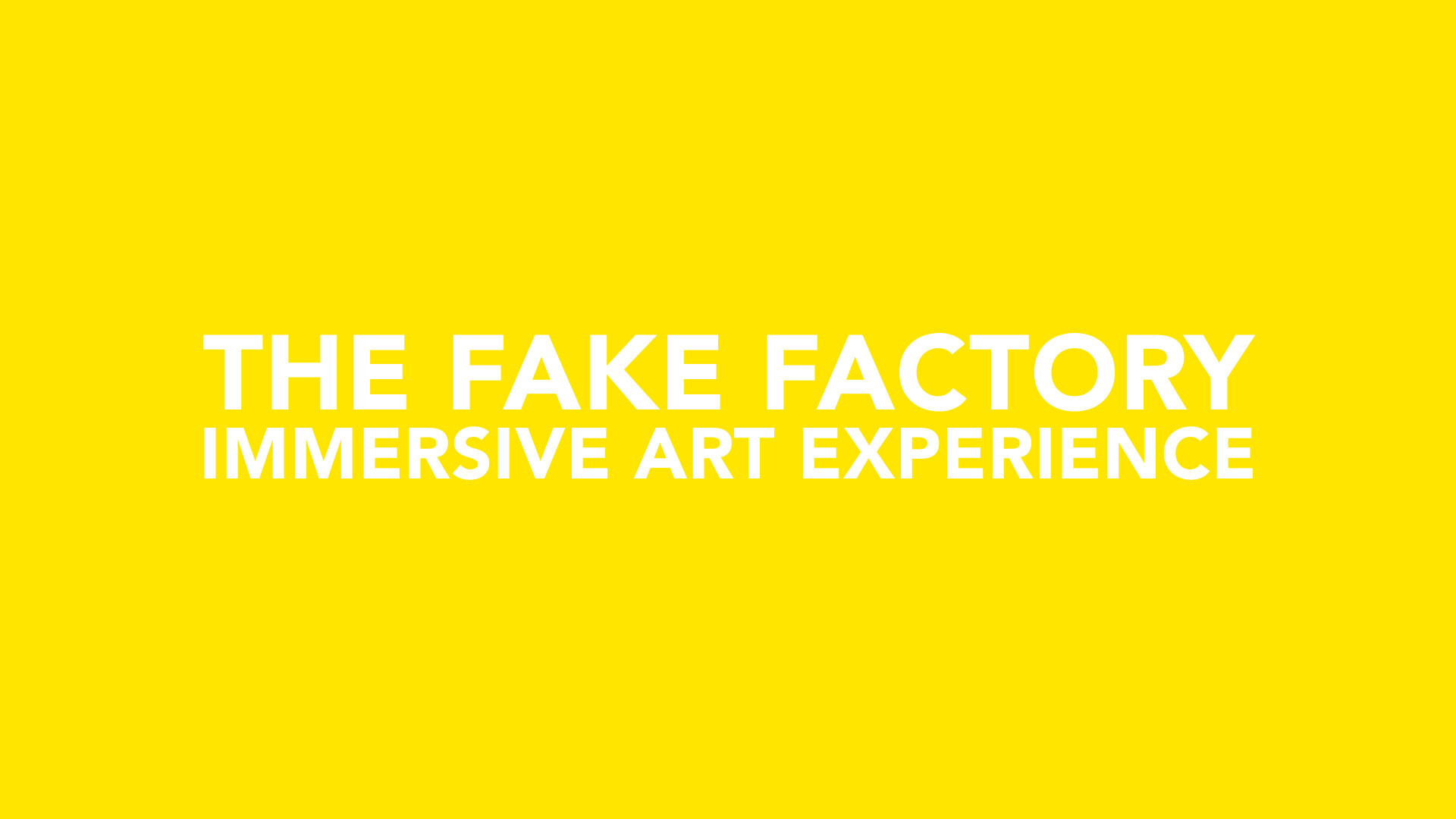 THE FAKE FACTORY IMMERSIVE ART EXPERIENCE_00001