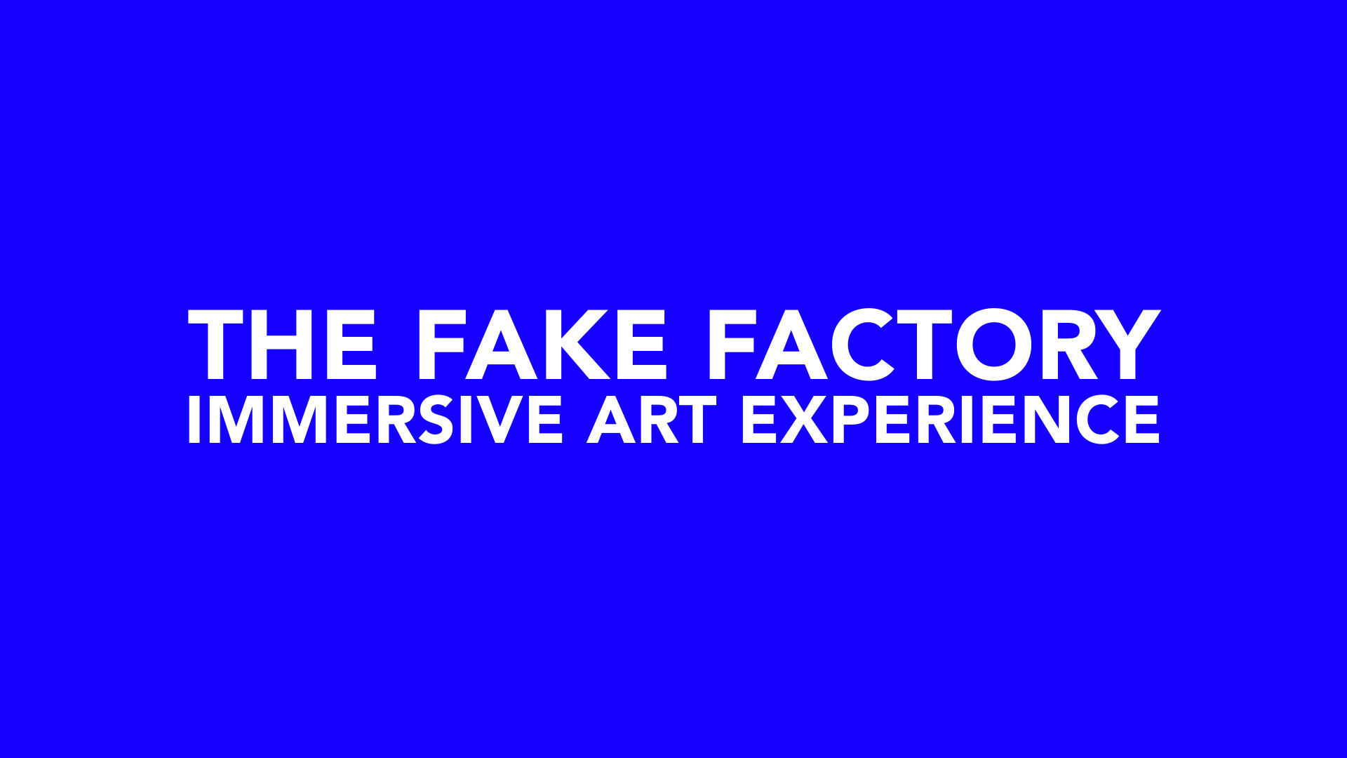 THE FAKE FACTORY IMMERSIVE ART EXPERIENCE_00007